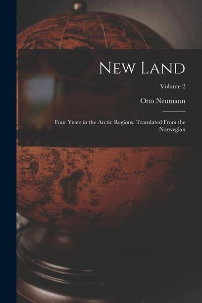 New Land; Four Years in the Arctic Regions. Translated From the Norwegian; Volume 2