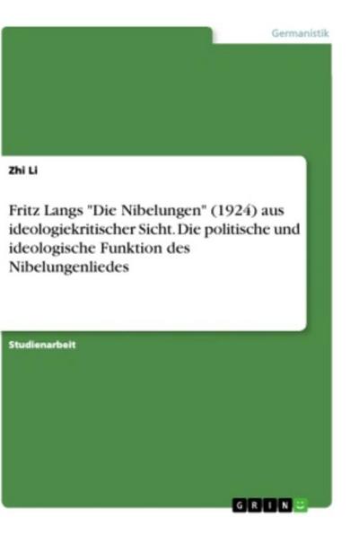 Fritz Langs "Die Nibelungen" (1924) aus ideologiekritischer Sicht. Die politische und ideologische Funktion des Nibelungenliedes