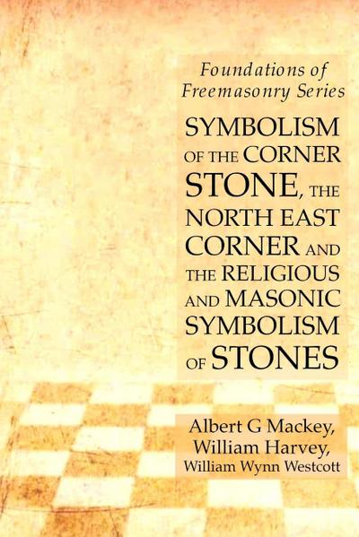 Symbolism of the Corner Stone, the North East Corner and the Religious and Masonic Symbolism of Stones