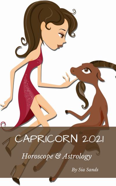Capricorn Horoscope & Astrology 2021 (Horoscopes 2021, #10)