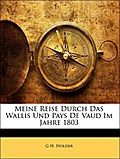 Meine Reise Durch Das Wallis Und Pays De Vaud Im Jahre 1803 - G H. Holder