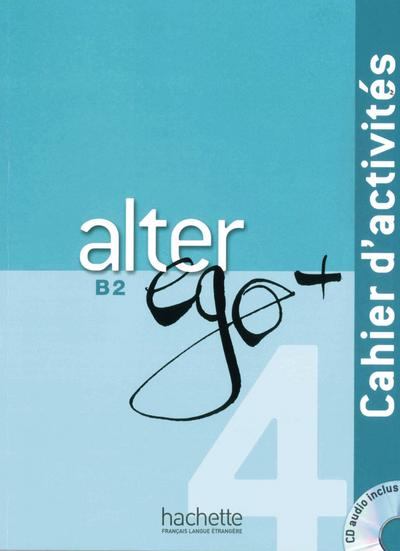 Alter ego+ 4. Cahier d’activités - Arbeitsbuch mit Audio-CD