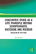 Concentric Space as a Life Principle Beyond Schopenhauer, Nietzsche and Ricoeur
