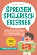 Sprechen spielerisch erlernen: Die besten Logopädie Übungen und Spiele zur kindgerechten Sprachförderung - von 4 bis 10 Jahren - mit Pädagogen entwickelt - inkl. Vorlagen, Audios, Checklisten u.v.m.