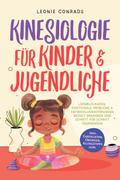 Kinesiologie für Kinder & Jugendliche: Lernblockaden, emotionale Probleme & Entwicklungsstörungen gezielt erkennen und Schritt für Schritt überwinden - inkl. Checklisten, Übungen, Alltagstipps uvm.