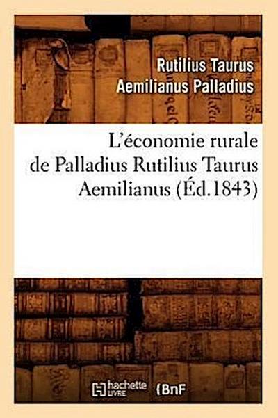 L’Économie Rurale de Palladius Rutilius Taurus Aemilianus (Éd.1843)