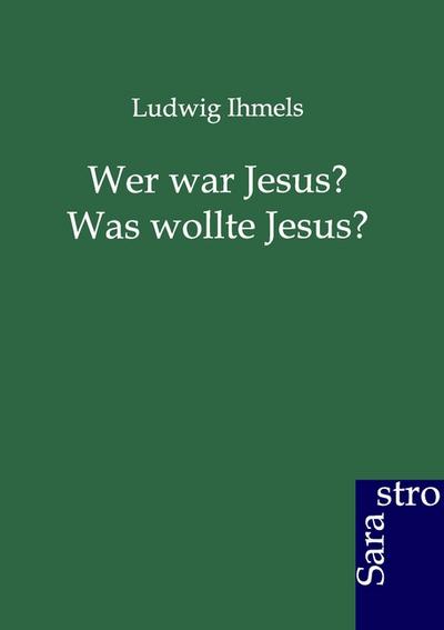 Wer war Jesus? Was wollte Jesus?