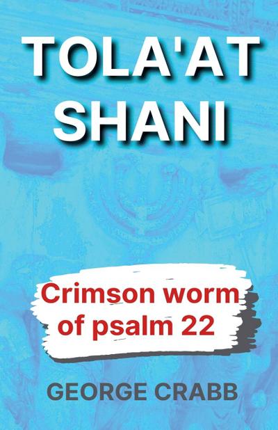 Tola’at Shani - The Crimson Worm of Psalm 22