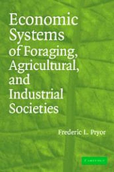 Economic Systems of Foraging, Agricultural, and Industrial Societies