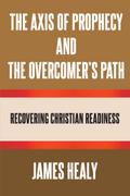 The Axis of Prophecy and the Overcomer’s Path