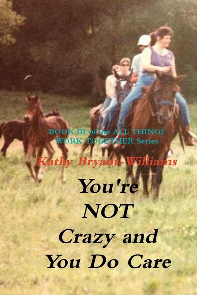 You’re Not Crazy and You Do Care