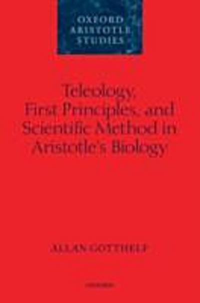 Teleology, First Principles, and Scientific Method in Aristotle’s Biology