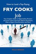How to Land a Top-Paying Fry cooks Job: Your Complete Guide to Opportunities, Resumes and Cover Letters, Interviews, Salaries, Promotions, What to Expect From Recruiters and More