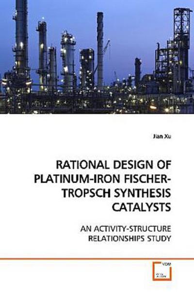 RATIONAL DESIGN OF PLATINUM-IRON FISCHER-TROPSCH  SYNTHESIS CATALYSTS