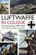 Luftwaffe in Colour: The Victory Years 1939-1942