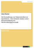 Die Vermarktung von Namensrechten an Sportstätten - Eine kritische Analyse unter Berücksichtigung der Werbewirkungspotenziale
