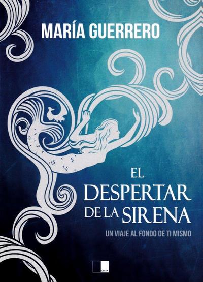 El despertar de la sirena : un viaje al fondo de ti mismo