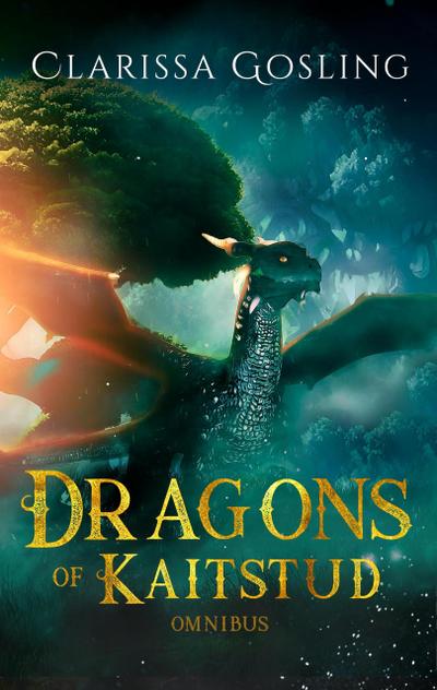 Dragons of Kaitstud Omnibus: The complete YA fantasy series (The World Tree Saga, #1)
