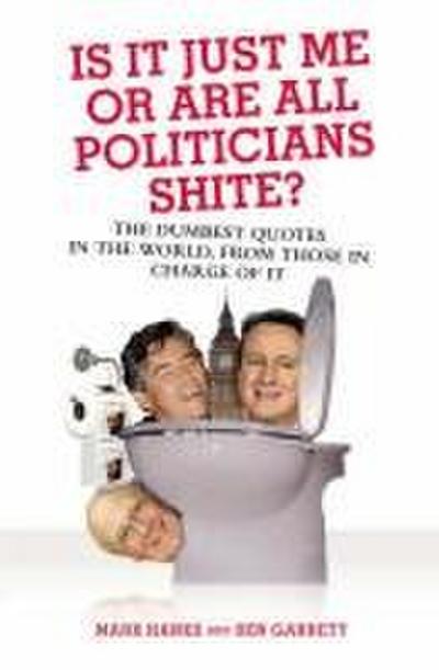 Is It Just Me or Are All Politicians Shite?