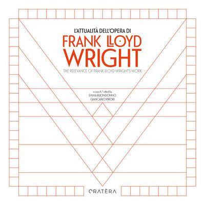 L’ attualità dell’opera di Frank Lloyd Wright-The Relevance of Frank Lloyd Wright’s Work