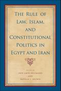 The Rule of Law, Islam, and Constitutional Politics in Egypt and Iran
