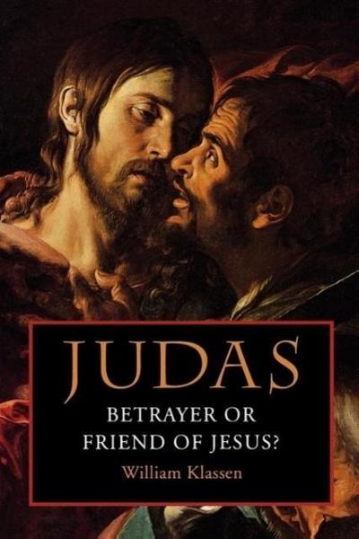 Judas: Betrayer or Friend of Jesus?