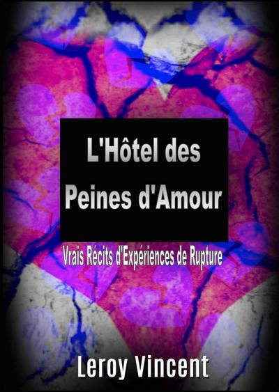 L’Hotel des Peines d’Amour: Vrais Recits d’Experiences de Rupture