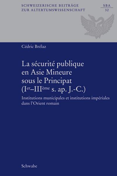 La sécurité publique en Asie Mineure sous le Principat (Ier-IIIème s. ap. J.-C.)