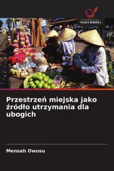 Przestrze¿ miejska jako ¿ród¿o utrzymania dla ubogich