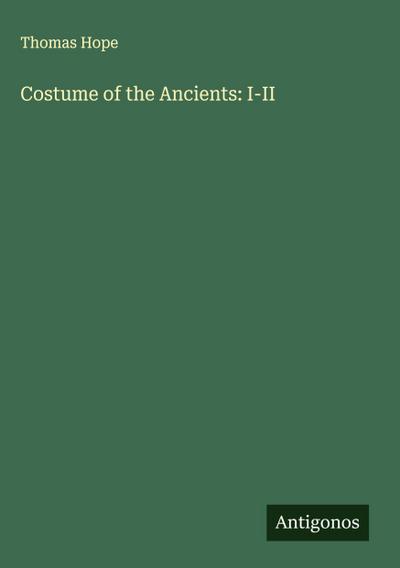 Costume of the Ancients: I-II