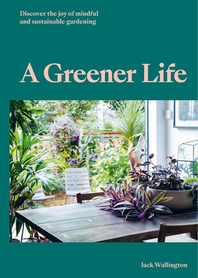 A Greener Life: Discover the Joy of Mindful and Sustainable Gardening
