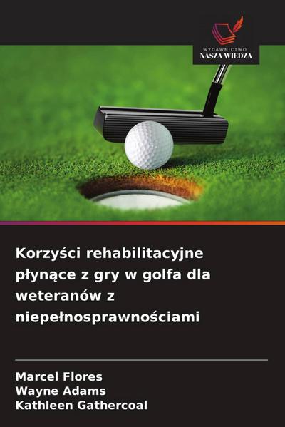 Korzy¿ci rehabilitacyjne p¿yn¿ce z gry w golfa dla weteranów z niepe¿nosprawno¿ciami
