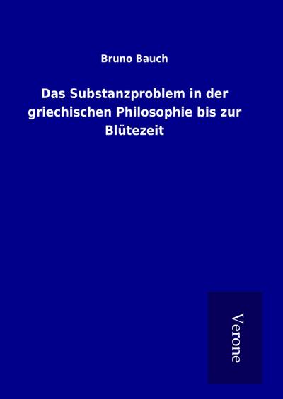 Das Substanzproblem in der griechischen Philosophie bis zur Blütezeit
