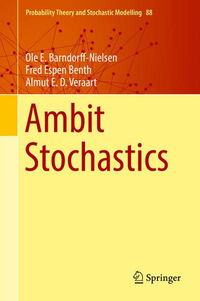 Ambit Stochastics (Probability Theory and Stochastic Modelling (88), Band 88)