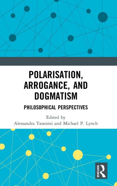 Polarisation, Arrogance, and Dogmatism
