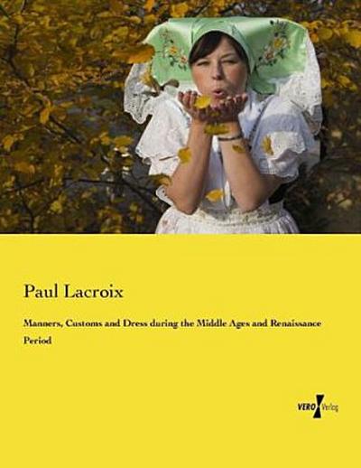 Manners, Customs and Dress during the Middle Ages and Renaissance Period