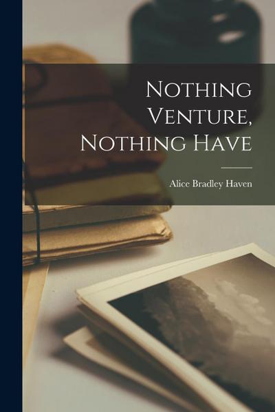 Nothing Venture, Nothing Have