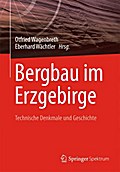 Bergbau im Erzgebirge: Technische Denkmale und Geschichte