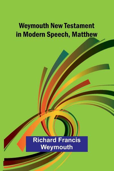 Weymouth New Testament In Modern Speech, Matthew