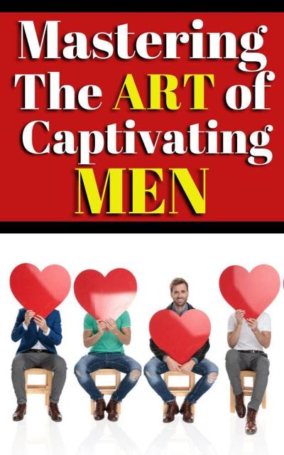 Mastering the Art of Captivating Men