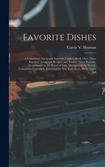 Favorite Dishes: A Columbian Autograph Souvenir Cookery Book. Over Three Hundred Autograph Recipes, and Twenty-Three Portraits, Contrib