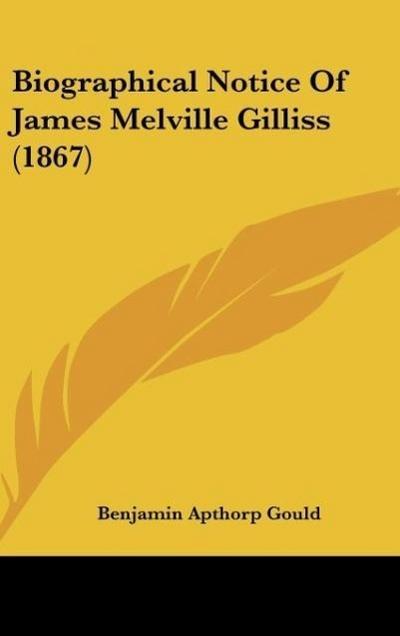 Biographical Notice Of James Melville Gilliss (1867) - Benjamin Apthorp Gould