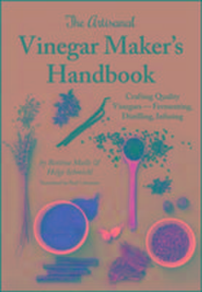 The Artisanal Vinegar Maker’s Handbook