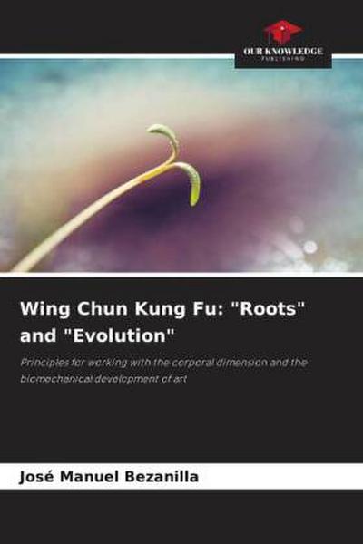 Wing Chun Kung Fu: "Roots" and "Evolution"