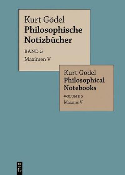 Kurt Gödel: Philosophische Notizbücher / Philosophical Notebooks Maximen V / Maxims V