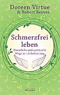 Schmerzfrei leben - Natürliche und spirituelle Wege zur Selbstheilung