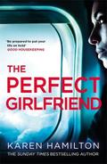 The Perfect Girlfriend: The gripping and twisted Sunday Times Top Ten Bestseller that everyone’s talking about!