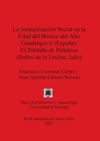 La Jerarquización Social en la Edad del Bronce del Alto Guadalquivir (España). El Poblado de Peñalosa (Baños de la Encina, Jaén)