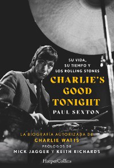 Charlie’s Good Tonight. Su vida, su tiempo y los Rolling Stones