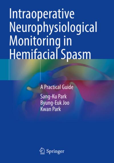 Intraoperative Neurophysiological Monitoring in Hemifacial Spasm